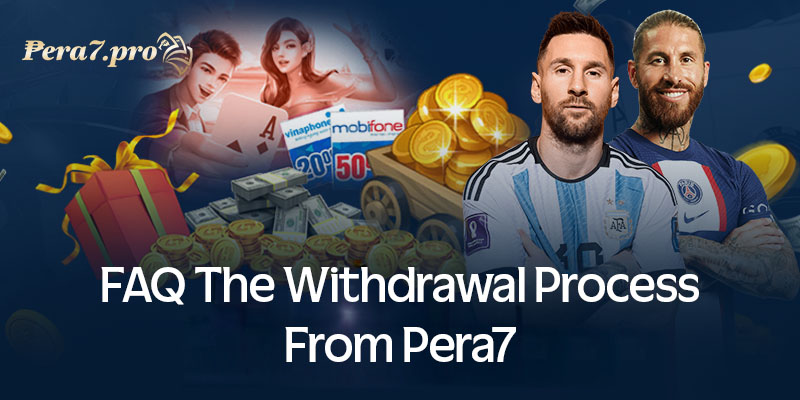 FAQ the withdrawal process from Pera7
