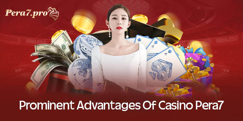 Prominent advantages of Casino Pera7