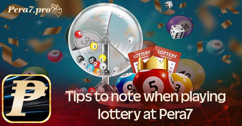 Tips to note when playing lottery at Pera7